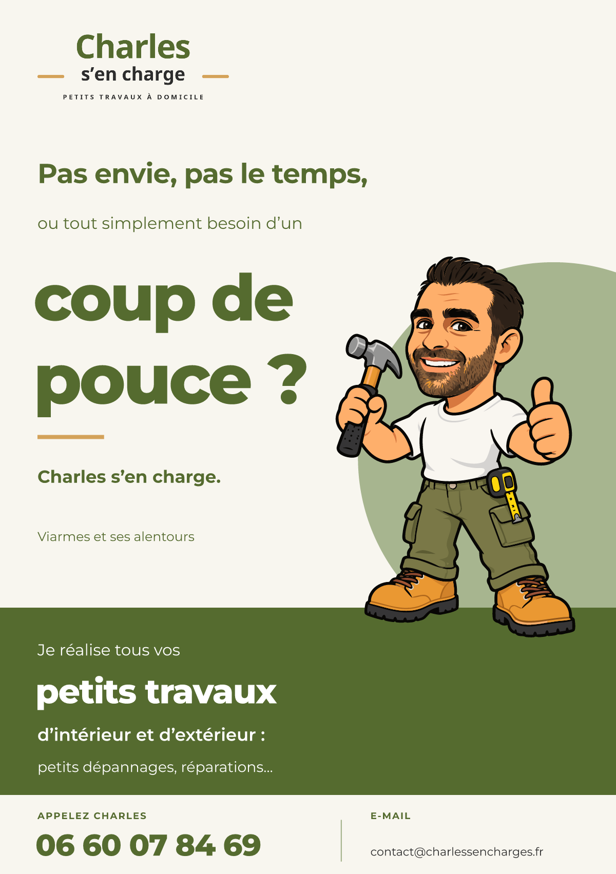 Flyer Portrait : Pas envie, pas le temps, ou tout simplement besoin d’un coup de pouce ? Charles s’en charge. Je réalise tous vos petits travaux d’intérieur et d’extérieur : petits dépannages, réparations…